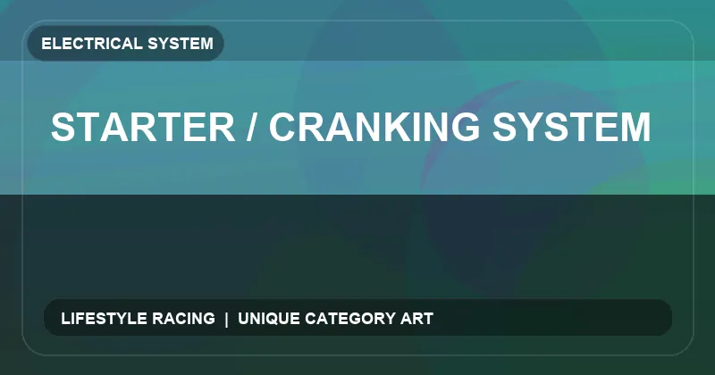 Starter / Cranking System